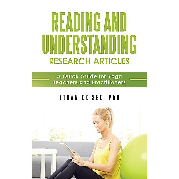 Reading and Understanding Research Articles - A Quick Guide for Yoga Teachers and Practitioners, Ethan Ek See