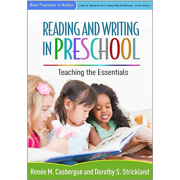 Reading and Writing in Preschool / Best Practices in Action Series, Renée M. Casbergue, Dorothy S. Strickland
