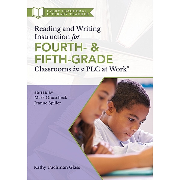 Reading and Writing Instruction for Fourth- and Fifth-Grade Classrooms in a PLC at Work®, Kathy Tuchman Glass