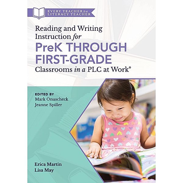 Reading and Writing Instruction for PreK Through First Grade Classrooms in a PLC at Work®, Erica Martin, Lisa May