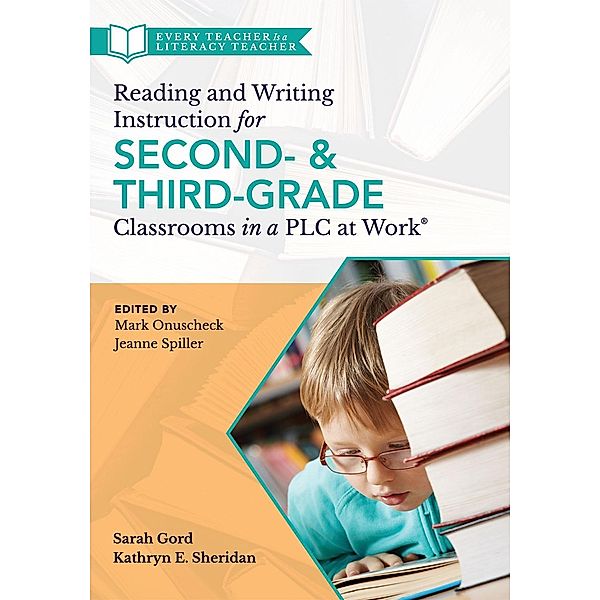 Reading and Writing Instruction for Second- and Third-Grade Classrooms in a PLC at Work®, Sarah Gord, Kathryn E. Sheridan