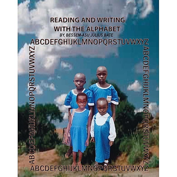 Reading and Writing with the Alphabet, Julius Bate Bessem-Asu