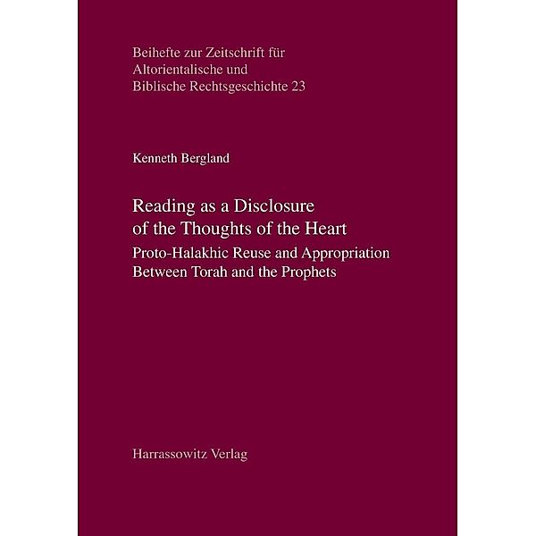 Reading as a Disclosure of the Thoughts of the Heart / Beihefte zur Zeitschrift für Altorientalische und Biblische Rechtsgeschichte Bd.23, Kenneth Bergland