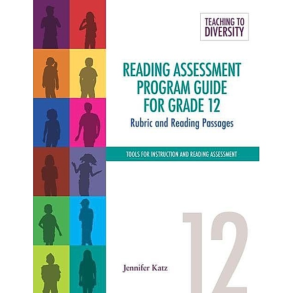 Reading Assessment Program Guide For Grade 12 / Teaching to Diversity: Tools For Instruction and Reading Assessment, Jennifer Katz