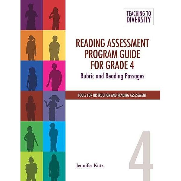 Reading Assessment Program Guide For Grade 4 / Teaching to Diversity: Tools For Instruction and Reading Assessment, Jennifer Katz