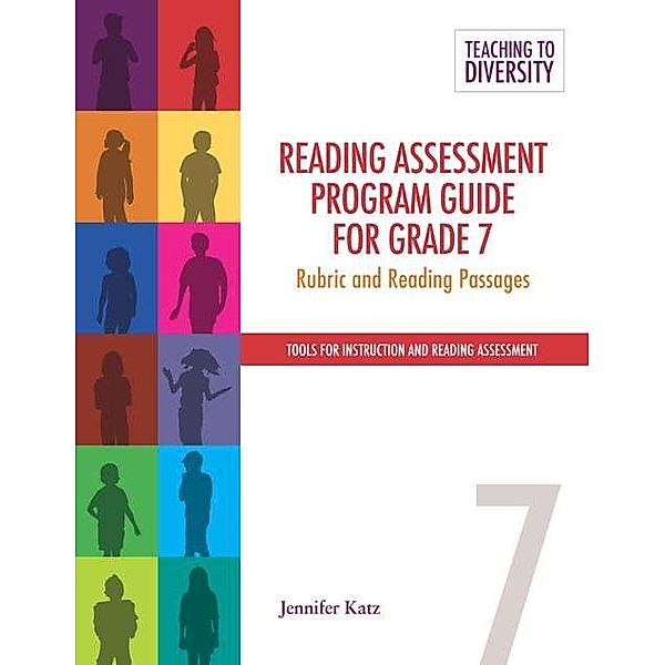 Reading Assessment Program Guide For Grade 7 / Teaching to Diversity: Tools For Instruction and Reading Assessment, Jennifer Katz