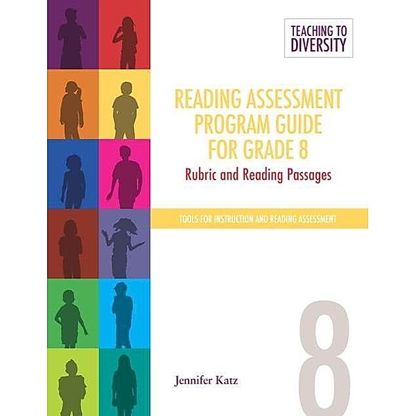Reading Assessment Program Guide For Grade 8 / Teaching to Diversity: Tools For Instruction and Reading Assessment, Jennifer Katz