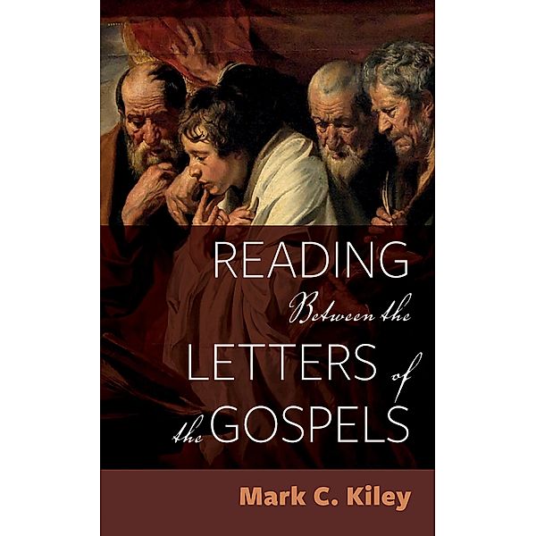 Reading Between the Letters of the Gospels, Mark C. Kiley