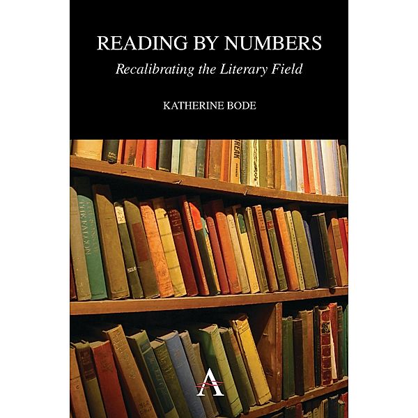 Reading by Numbers / Anthem Australian Humanities Research Series, Katherine Bode