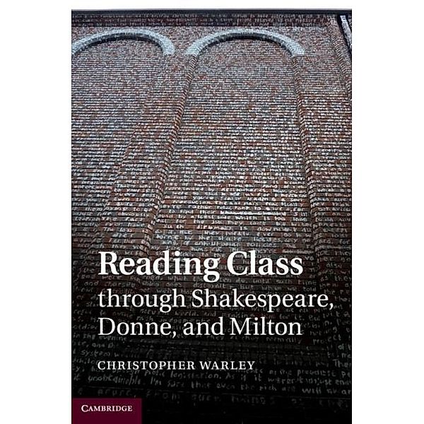 Reading Class through Shakespeare, Donne, and Milton, Christopher Warley