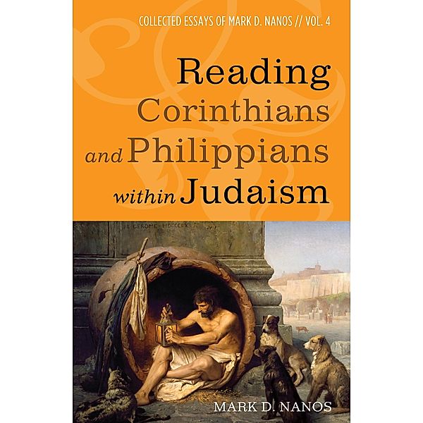 Reading Corinthians and Philippians within Judaism, Mark D. Nanos