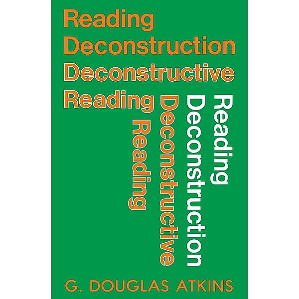 Reading Deconstruction/Deconstructive Reading, George Douglas Atkins