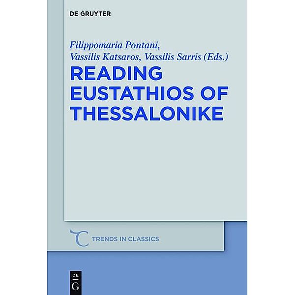 Reading Eustathios of Thessalonike / Trends in Classics - Supplementary Volumes Bd.46