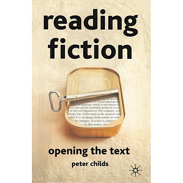 Reading Fiction: Opening the Text, Peter Childs