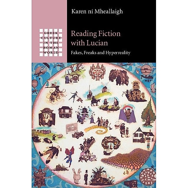 Reading Fiction with Lucian / Greek Culture in the Roman World, Karen ni Mheallaigh