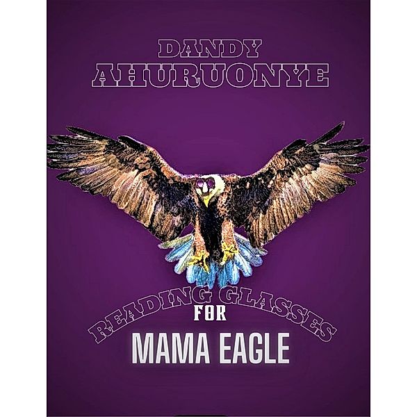 Reading Glasses for Mama Eagle, Dandy Ahuruonye