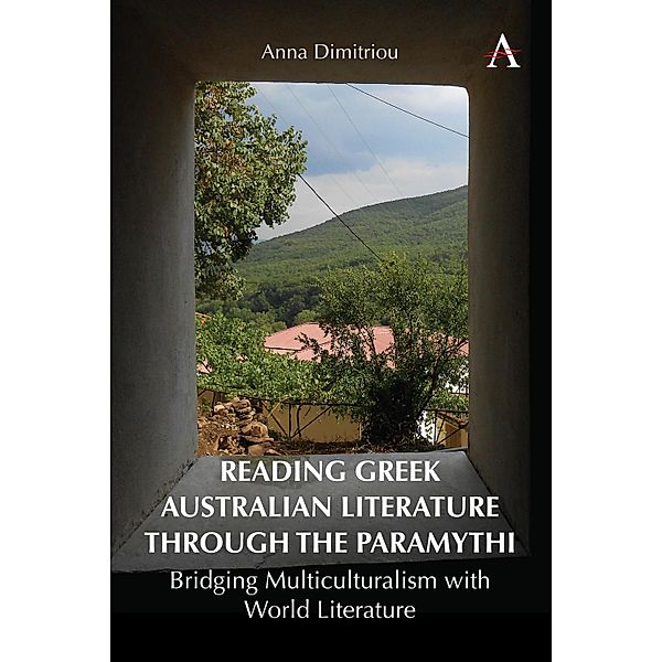 Reading Greek Australian Literature through the Paramythi / Anthem Studies in Global English Literatures Bd.1, Anna Dimitriou