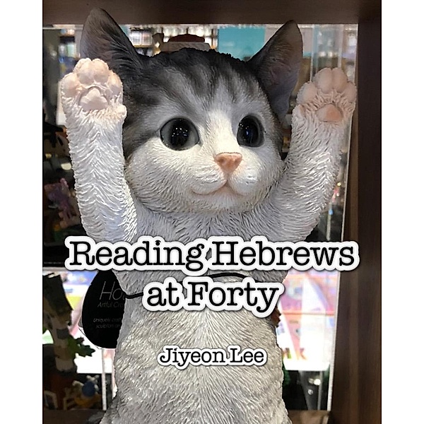 Reading Hebrews at Forty, Jiyeon Lee