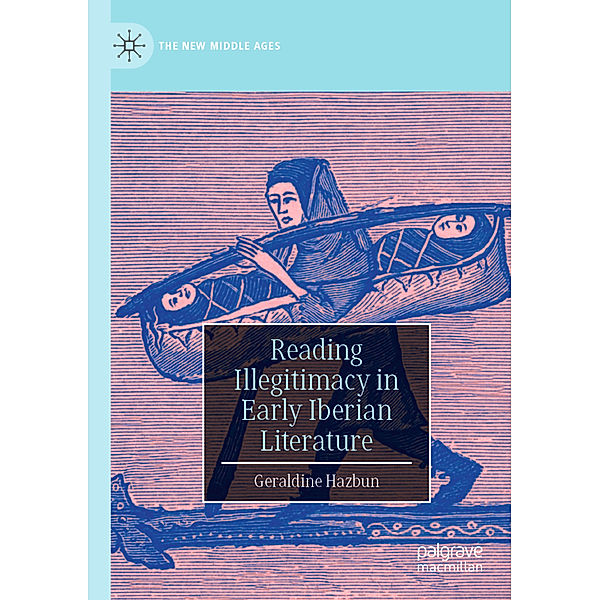 Reading Illegitimacy in Early Iberian Literature, Geraldine Hazbun