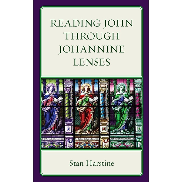 Reading John through Johannine Lenses / Interpreting Johannine Literature, Stan Harstine