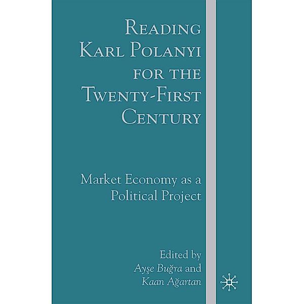 Reading Karl Polanyi for the Twenty-First Century, A. Bugra, K. Agartan, Ay?e Bu?ra, Kenneth A. Loparo