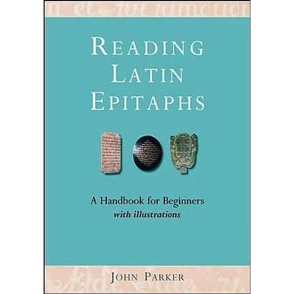 Reading Latin Epitaphs, John Parker
