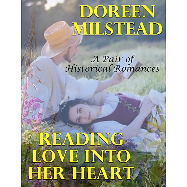 Reading Love Into Her Heart: A Pair of Historical Romances, Doreen Milstead