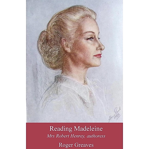 Reading Madeleine: Mrs Robert Henrey, authoress, Roger Greaves