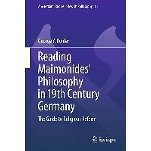 Reading Maimonides' Philosophy in 19th Century Germany / Amsterdam Studies in Jewish Philosophy Bd.15, George Y. Kohler