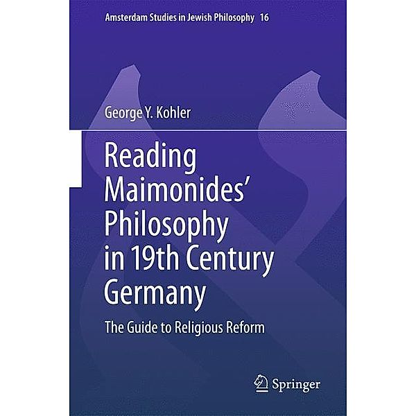 Reading Maimonides' Philosophy in 19th Century Germany, George Y. Kohler