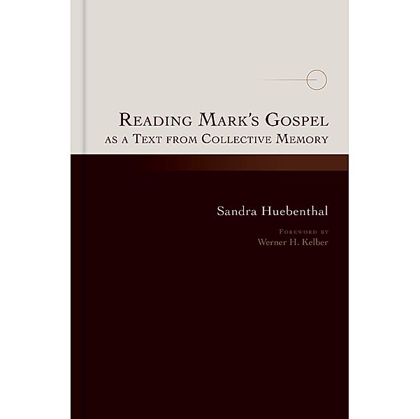 Reading Mark's Gospel as a Text from Collective Memory, Sandra Huebenthal