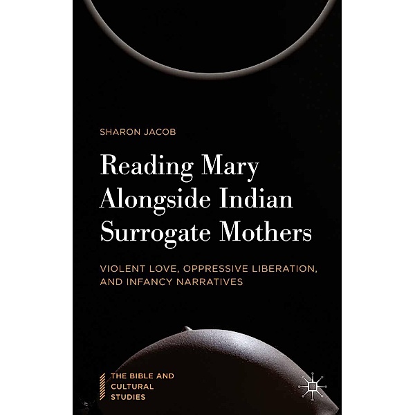 Reading Mary Alongside Indian Surrogate Mothers / The Bible and Cultural Studies, Sharon Jacob