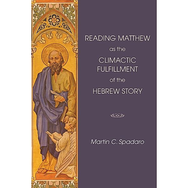 Reading Matthew as the Climactic Fulfillment of the Hebrew Story, Martin Spadaro