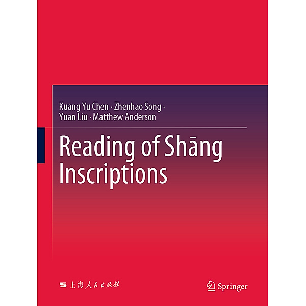 Reading of Shang Inscriptions, Kuang Yu Chen, Zhenhao Song, Yuan Liu, Matthew Anderson
