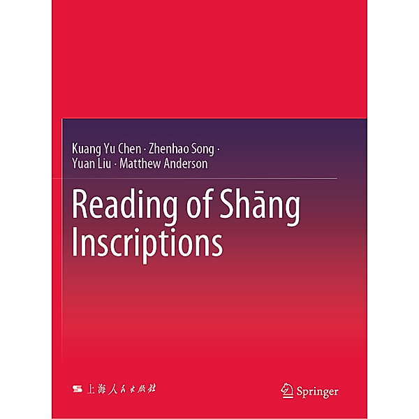 Reading of Shang Inscriptions, Kuang Yu Chen, Zhenhao Song, Yuan Liu, Matthew Anderson