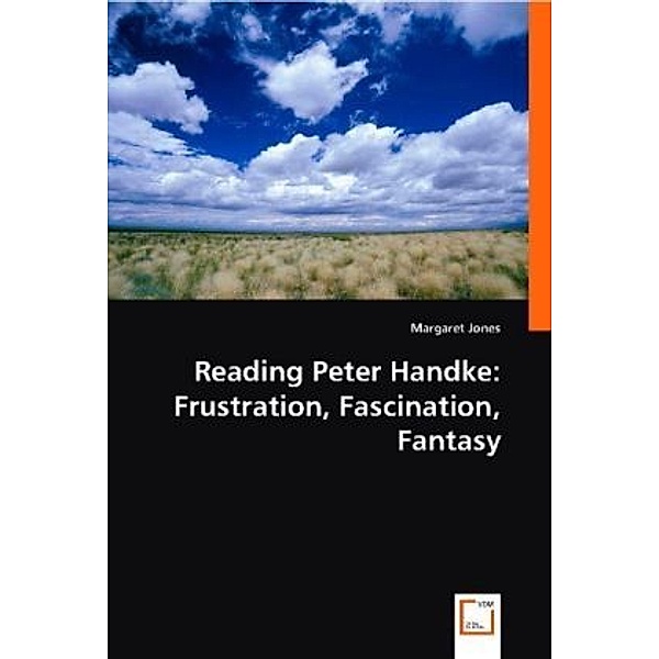 Reading Peter Handke: Frustration, Fascination, Fantasy, Margaret Jones