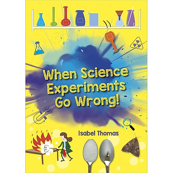 Reading Planet: Astro - When Science Experiments Go Wrong! - Earth/White band, Isabel Thomas