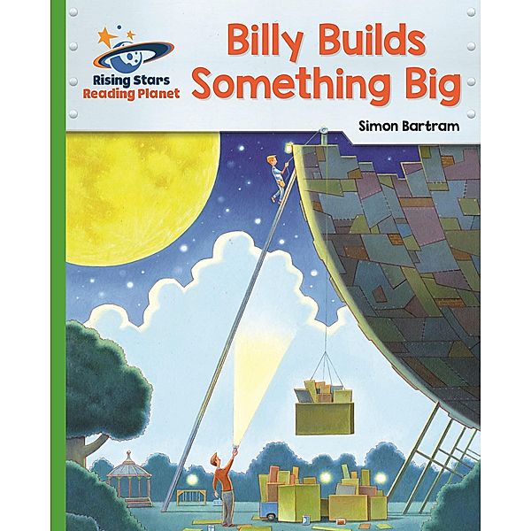 Reading Planet - Billy Builds Something Big - Green: Galaxy / Rising Stars Reading Planet, Simon Bartram