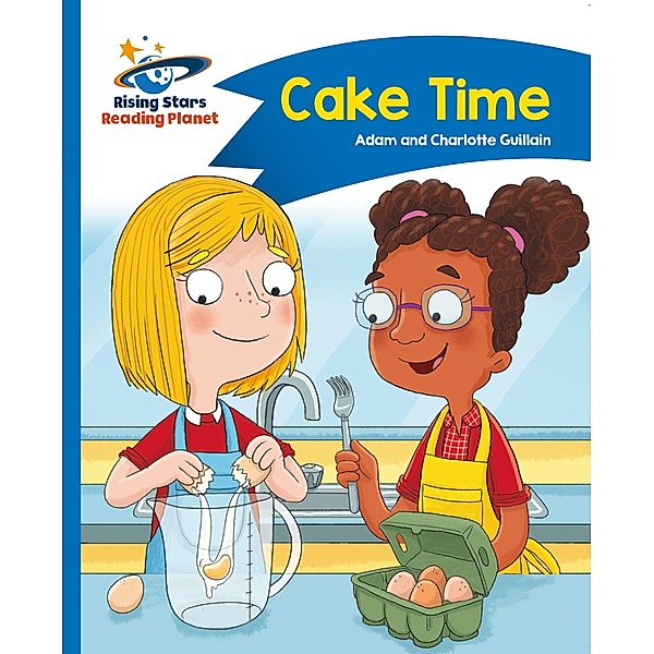 Reading Planet - Cake Time - Blue: Comet Street Kids, Adam Guillain, Charlotte Guillain