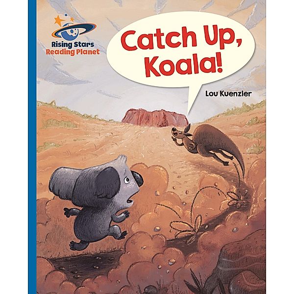 Reading Planet - Catch Up, Koala! - Blue: Galaxy / Rising Stars Reading Planet, Lou Kuenzler