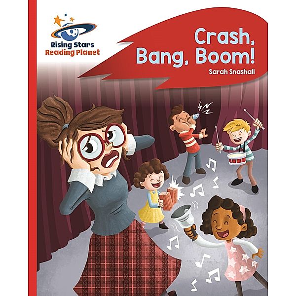 Reading Planet - Crash, Bang, Boom! - Red B: Rocket Phonics / Rising Stars Reading Planet, Sarah Snashall