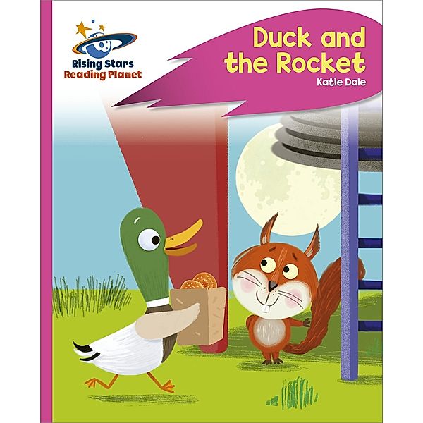 Reading Planet - Duck and the Rocket - Pink C: Rocket Phonics / Rising Stars Reading Planet, Katie Dale