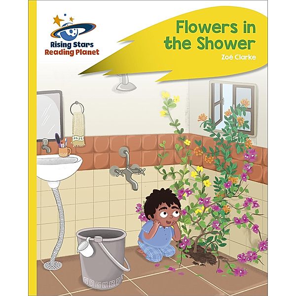 Reading Planet - Flowers in the Shower - Yellow Plus: Rocket Phonics, Zoe Clarke