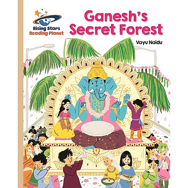 Reading Planet - Ganesh's Secret Forest - Gold: Galaxy / Rising Stars Reading Planet, Vayu Naidu-Banfield