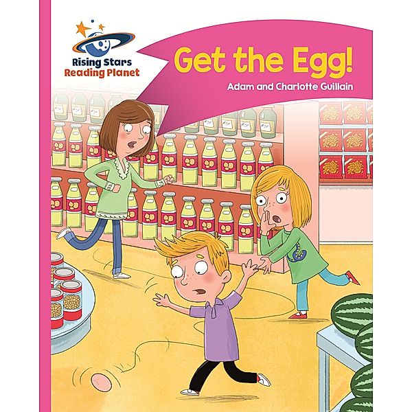 Reading Planet - Get the Egg! - Pink B: Comet Street Kids ePub / Rising Stars Reading Planet, Adam Guillain, Charlotte Guillain