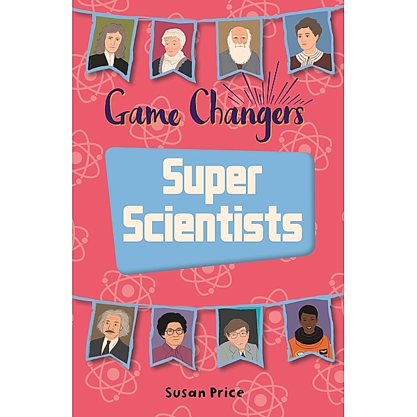 Reading Planet KS2 - Game-Changers: Super Scientists - Level 8: Supernova (Red+ band) / Rising Stars Reading Planet, Susan Price