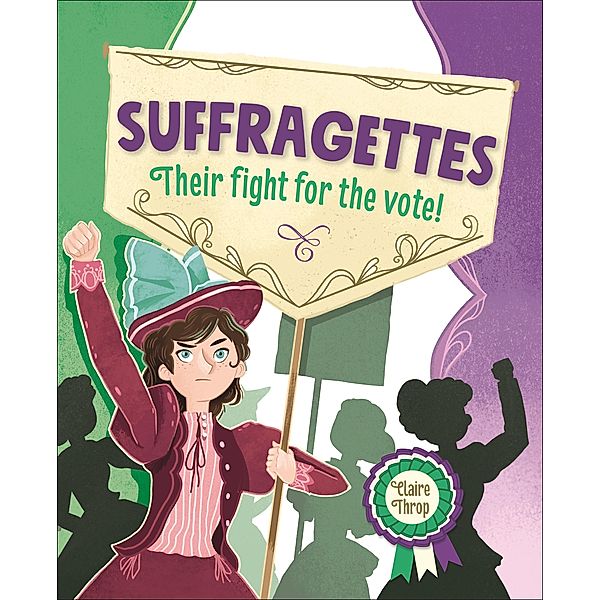 Reading Planet KS2 - Suffragettes - Their fight for the vote! - Level 8: Supernova / Rising Stars Reading Planet, Claire Throp