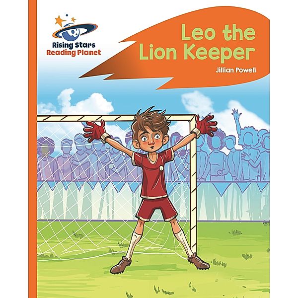 Reading Planet - Leo the Lion Keeper - Orange: Rocket Phonics / Rising Stars Reading Planet, Jillian Powell