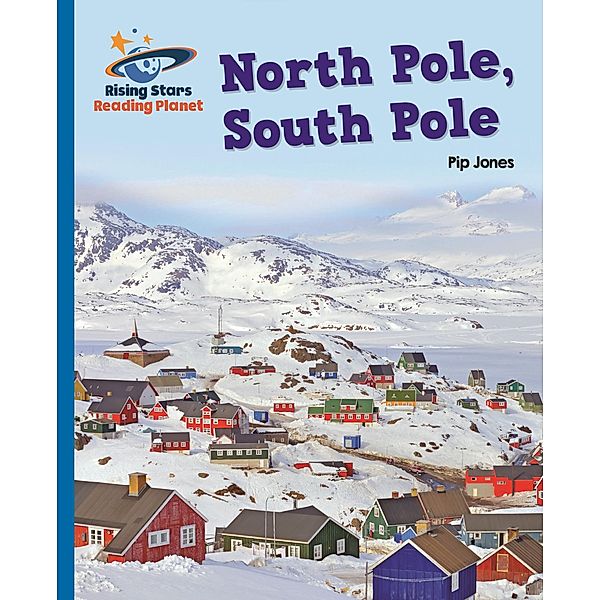 Reading Planet - North Pole, South Pole - Blue: Galaxy, Pip Jones