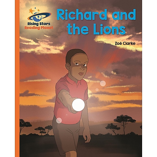 Reading Planet - Richard and the Lions - Orange: Galaxy / Rising Stars Reading Planet, Zoe Clarke
